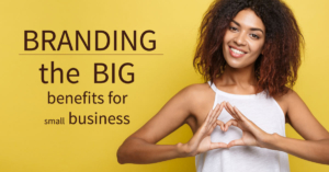 A young African American woman makes a heart with her hands on a cheerful yellow background. The text reads "BRANDING: the BIG benefits for small business"